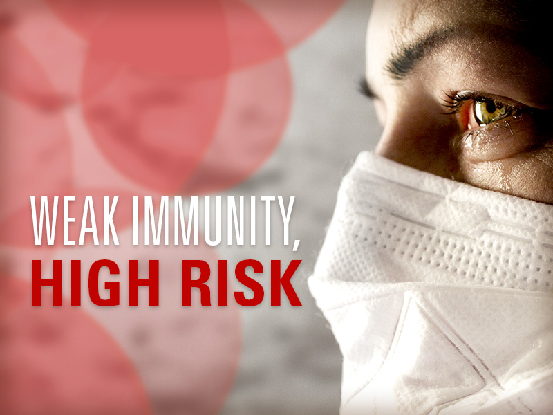 Take precautions to ward off infection from compromised immune systems